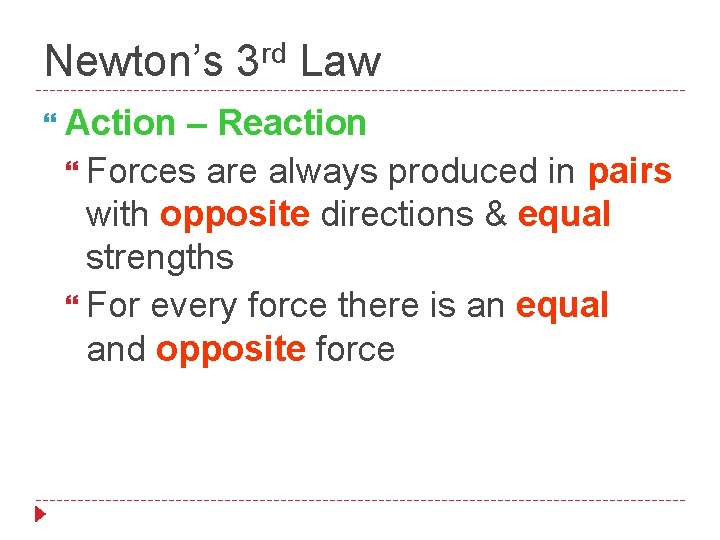 rd Newton’s 3 Law Action – Reaction Forces are always produced in pairs with