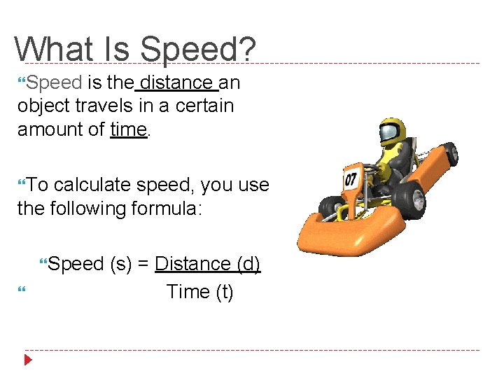 What Is Speed? Speed is the distance an object travels in a certain amount