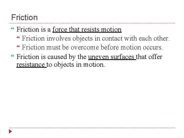 Friction is a force that resists motion Friction involves objects in contact with each