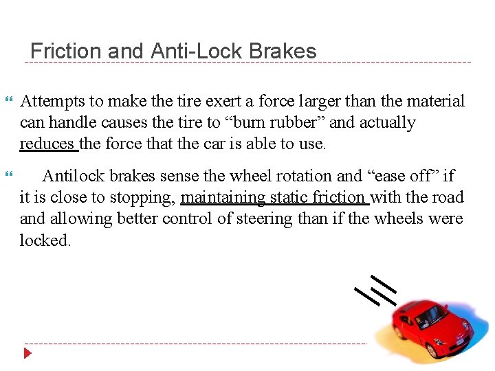 Friction and Anti-Lock Brakes Attempts to make the tire exert a force larger than