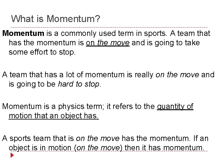 What is Momentum? Momentum is a commonly used term in sports. A team that