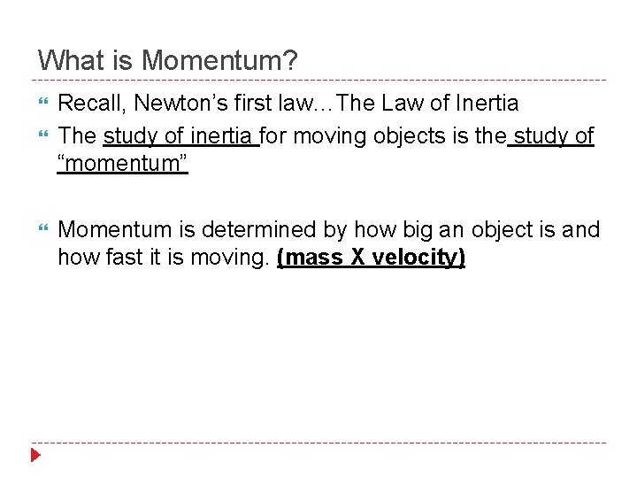 What is Momentum? Recall, Newton’s first law…The Law of Inertia The study of inertia