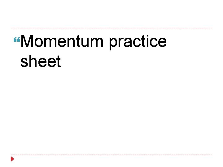  Momentum practice sheet 