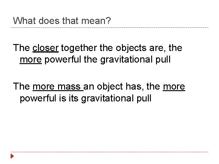 What does that mean? The closer together the objects are, the more powerful the