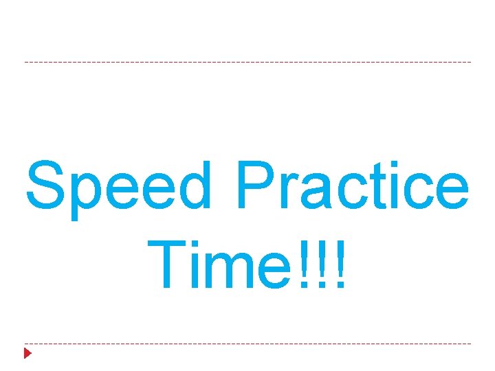 Speed Practice Time!!! 