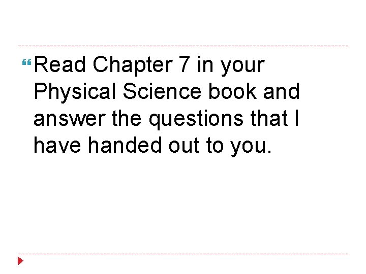  Read Chapter 7 in your Physical Science book and answer the questions that