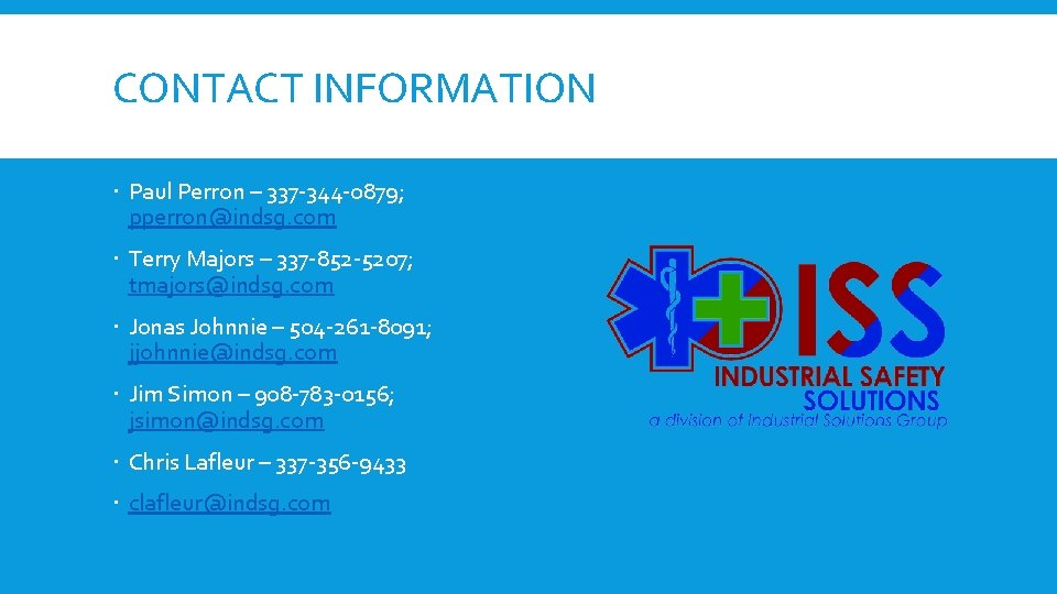 CONTACT INFORMATION Paul Perron – 337 -344 -0879; pperron@indsg. com Terry Majors – 337