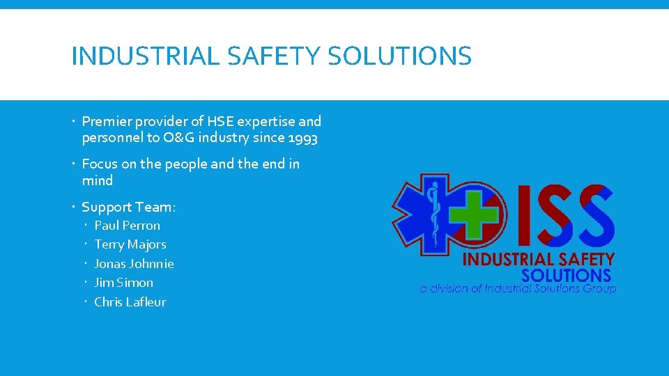 INDUSTRIAL SAFETY SOLUTIONS Premier provider of HSE expertise and personnel to O&G industry since