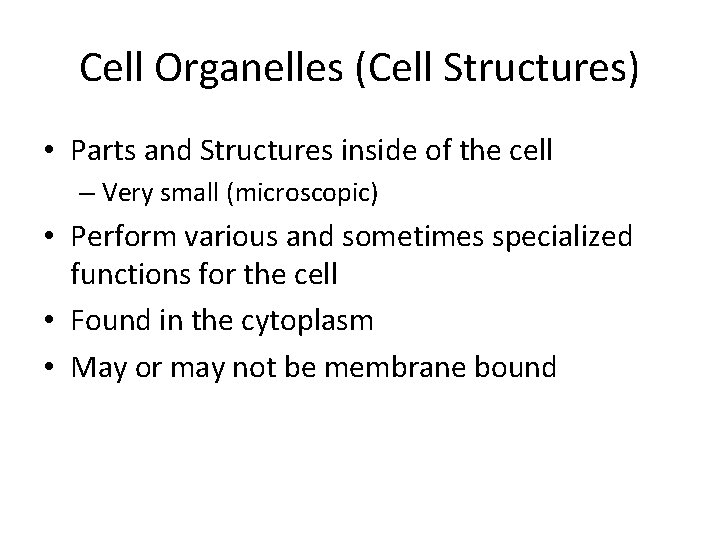 Cell Organelles (Cell Structures) • Parts and Structures inside of the cell – Very