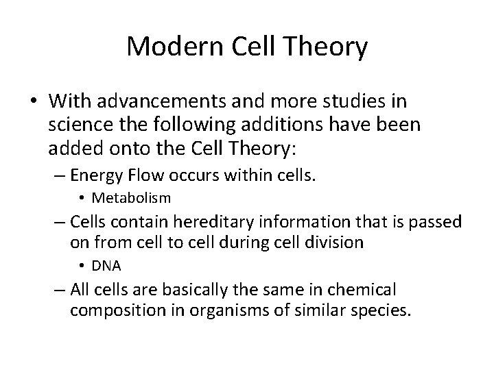 Modern Cell Theory • With advancements and more studies in science the following additions