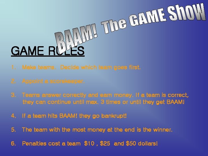 GAME RULES 1. Make teams. Decide which team goes first. 2. Appoint a scorekeeper.