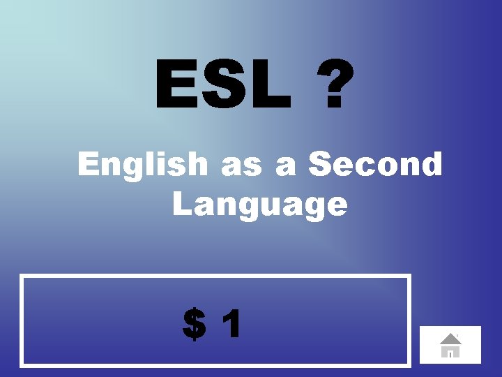 ESL ? English as a Second Language $1 