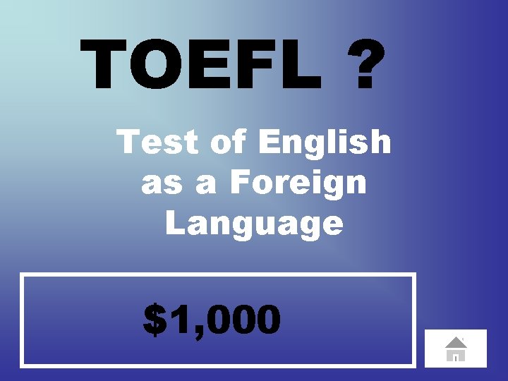 TOEFL ? Test of English as a Foreign Language $1, 000 