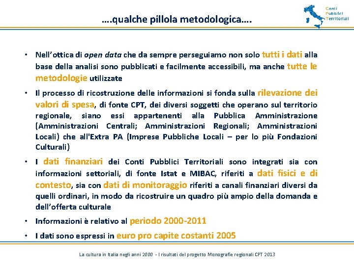 …. qualche pillola metodologica…. • Nell’ottica di open data che da sempre perseguiamo non
