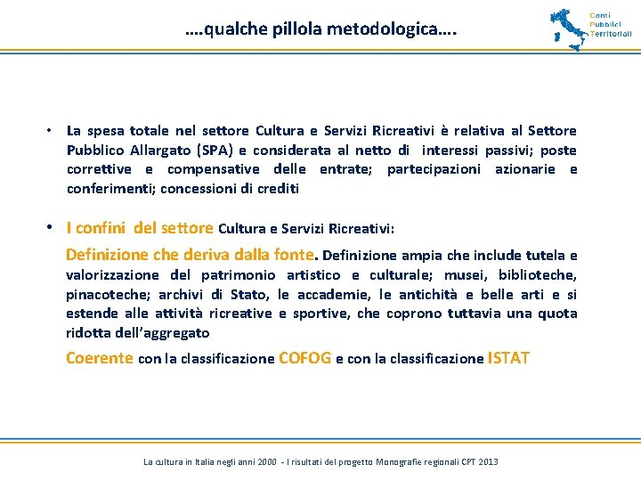 …. qualche pillola metodologica…. • La spesa totale nel settore Cultura e Servizi Ricreativi