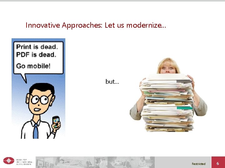 Innovative Approaches: Let us modernize. . . but… Restricted 6 