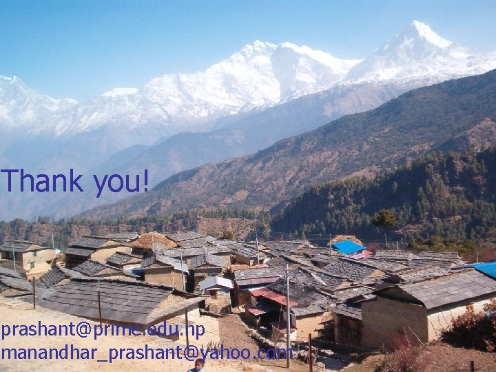 Thank you! prashant@prime. edu. np manandhar_prashant@yahoo. com 