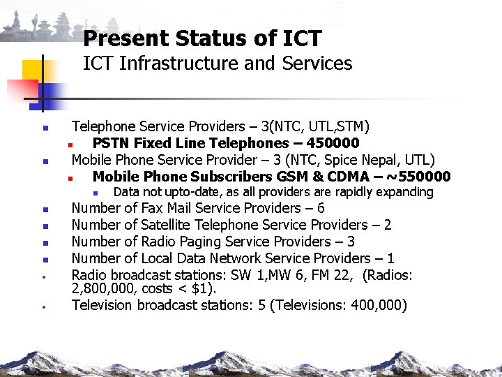 Present Status of ICT Infrastructure and Services n n Telephone Service Providers – 3(NTC,