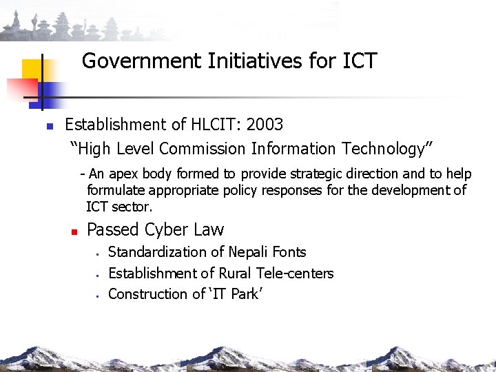 Government Initiatives for ICT n Establishment of HLCIT: 2003 “High Level Commission Information Technology”