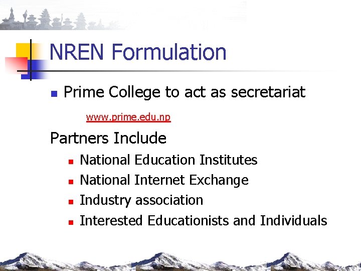 NREN Formulation n Prime College to act as secretariat www. prime. edu. np Partners