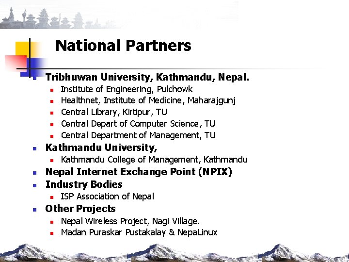 National Partners n Tribhuwan University, Kathmandu, Nepal. n n n Kathmandu University, n n