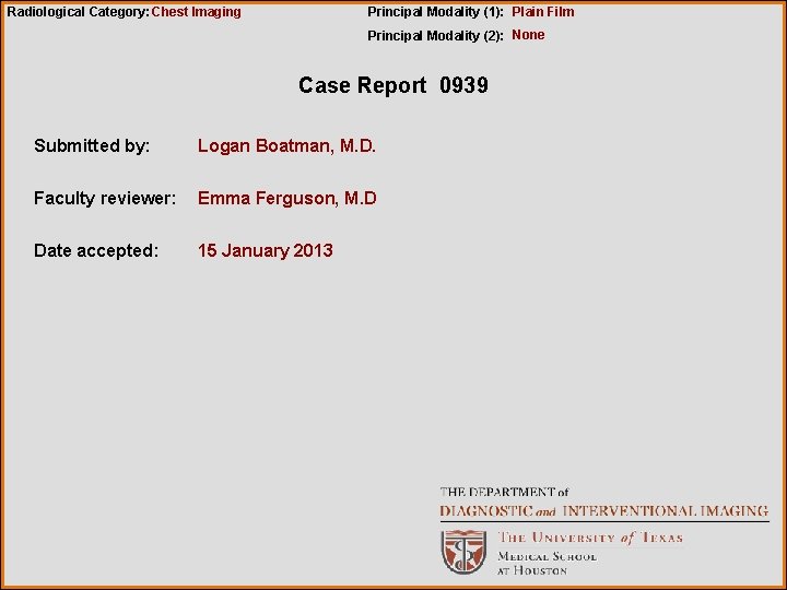 Radiological Category: Chest Imaging Principal Modality (1): Plain Film Principal Modality (2): None Case