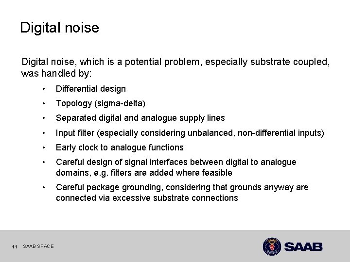 Digital noise, which is a potential problem, especially substrate coupled, was handled by: 11