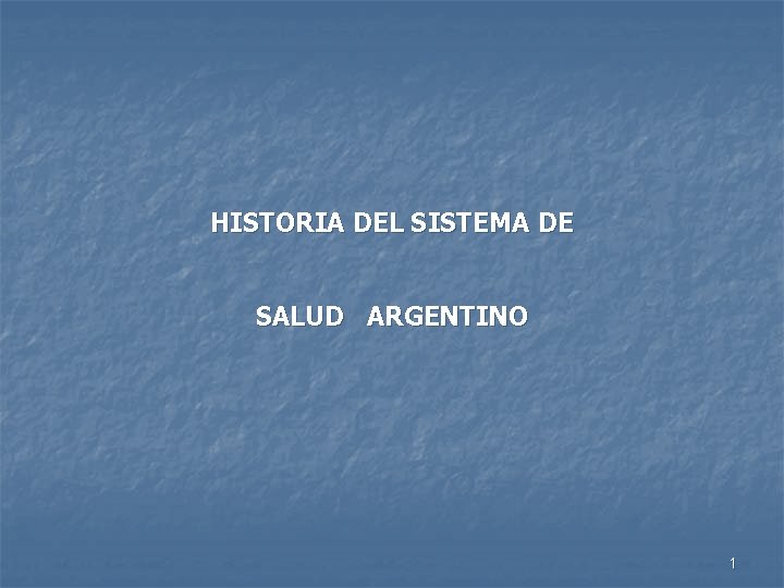 HISTORIA DEL SISTEMA DE SALUD ARGENTINO 1 