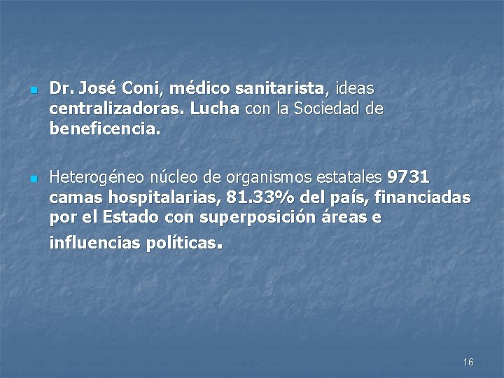 n n Dr. José Coni, médico sanitarista, ideas centralizadoras. Lucha con la Sociedad de