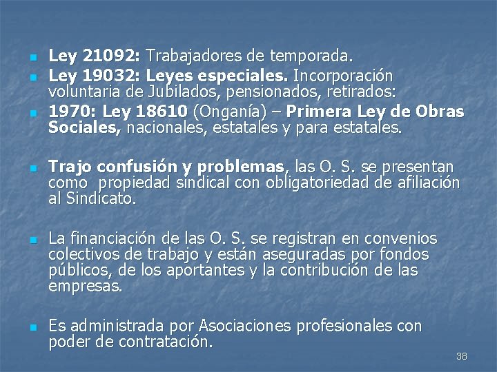 n n n Ley 21092: Trabajadores de temporada. Ley 19032: Leyes especiales. Incorporación voluntaria