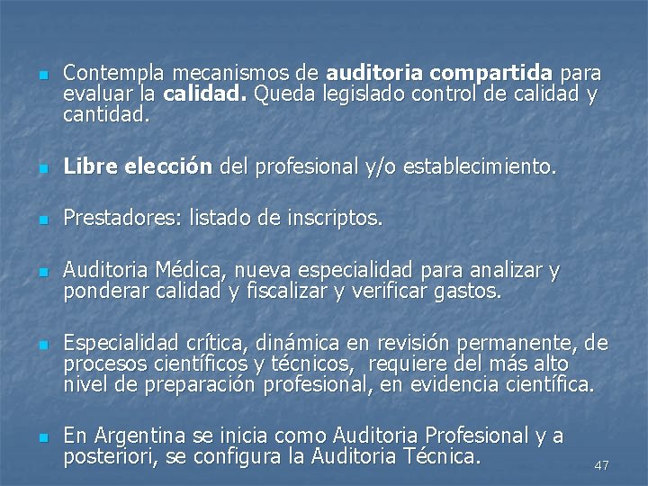 n Contempla mecanismos de auditoria compartida para evaluar la calidad. Queda legislado control de