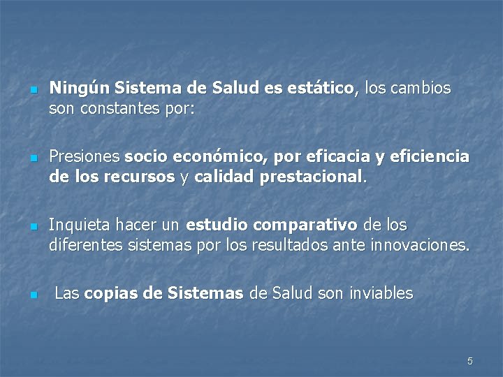 n n Ningún Sistema de Salud es estático, los cambios son constantes por: Presiones