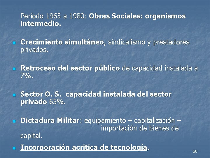 Período 1965 a 1980: Obras Sociales: organismos intermedio. n n n Crecimiento simultáneo, sindicalismo