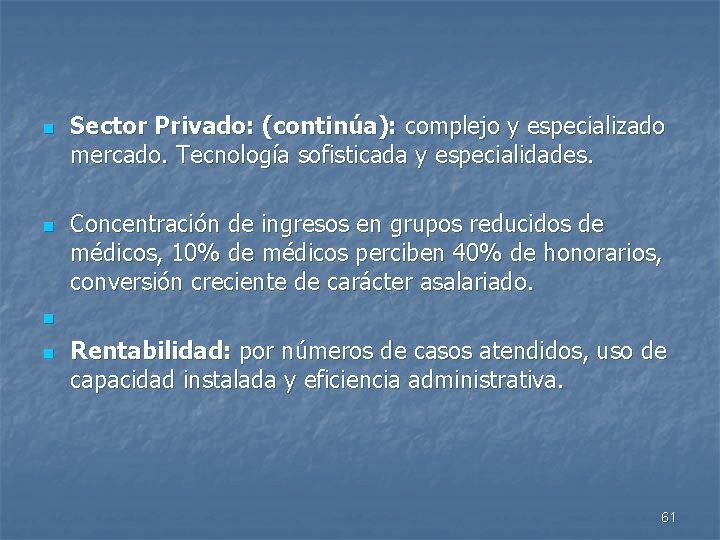 n n Sector Privado: (continúa): complejo y especializado mercado. Tecnología sofisticada y especialidades. Concentración