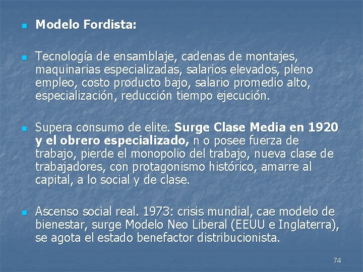 n n Modelo Fordista: Tecnología de ensamblaje, cadenas de montajes, maquinarias especializadas, salarios elevados,