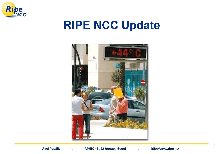 RIPE NCC Update Axel Pawlik . APNIC 16, 22 August, Seoul . http: //www.