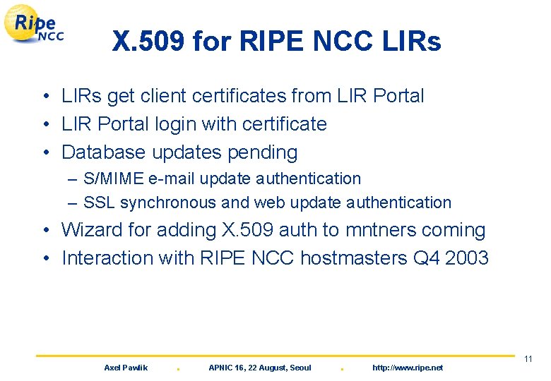 X. 509 for RIPE NCC LIRs • LIRs get client certificates from LIR Portal