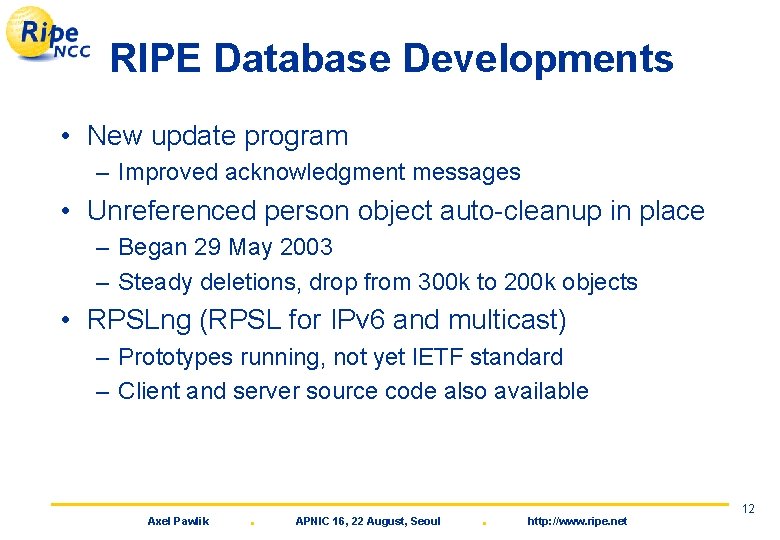 RIPE Database Developments • New update program – Improved acknowledgment messages • Unreferenced person