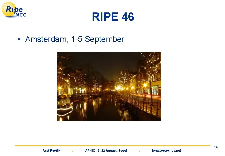 RIPE 46 • Amsterdam, 1 -5 September Axel Pawlik . APNIC 16, 22 August,