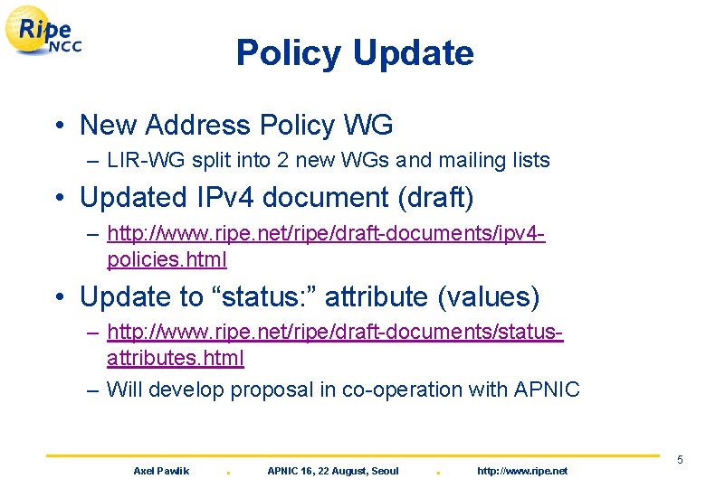 Policy Update • New Address Policy WG – LIR-WG split into 2 new WGs