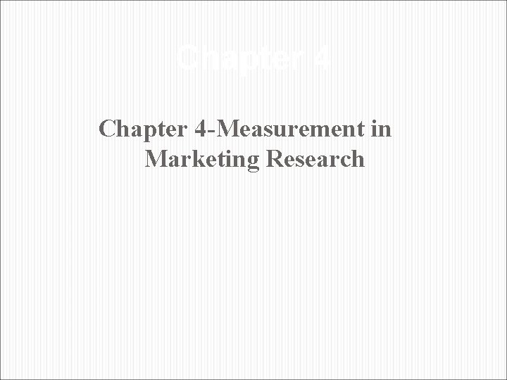 Chapter 4 -Measurement in Marketing Research 