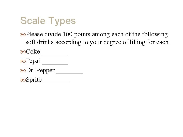 Scale Types Please divide 100 points among each of the following soft drinks according