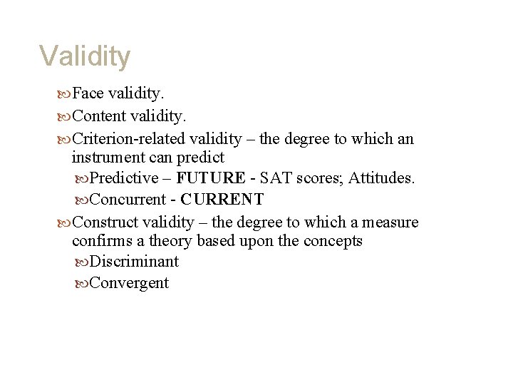 Validity Face validity. Content validity. Criterion-related validity – the degree to which an instrument