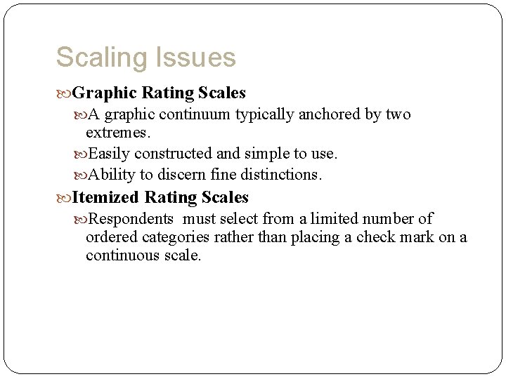 Scaling Issues Graphic Rating Scales A graphic continuum typically anchored by two extremes. Easily