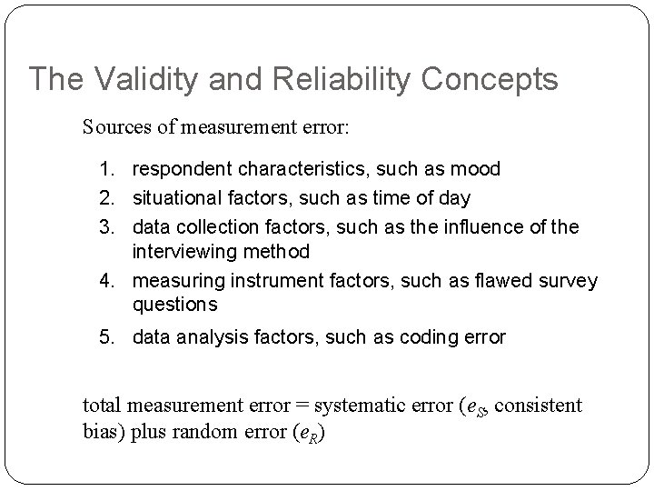 The Validity and Reliability Concepts Sources of measurement error: 1. respondent characteristics, such as