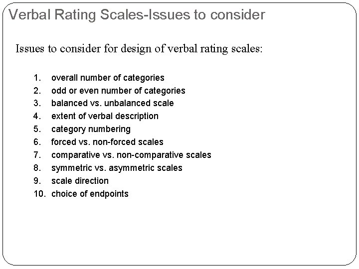 Verbal Rating Scales-Issues to consider for design of verbal rating scales: 1. 2. 3.