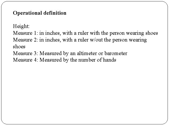 Operational definition Height: Measure 1: in inches, with a ruler with the person wearing