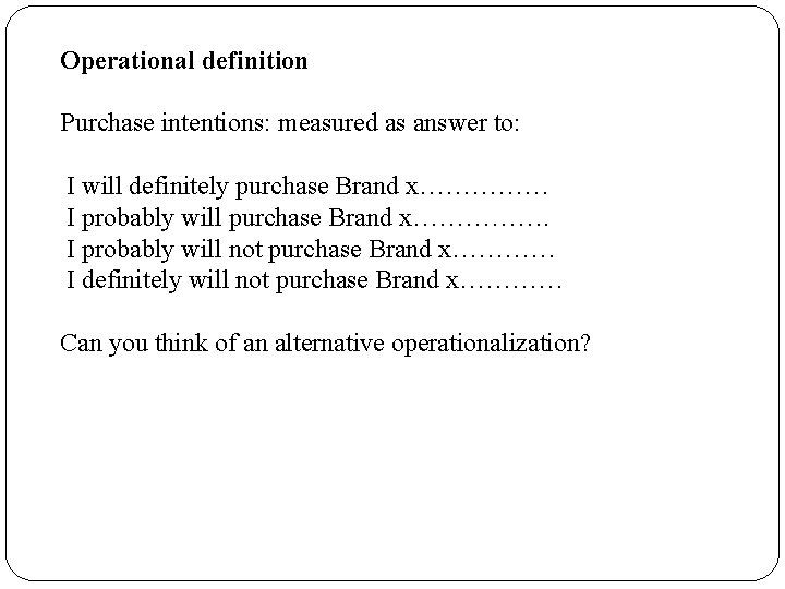 Operational definition Purchase intentions: measured as answer to: I will definitely purchase Brand x……………