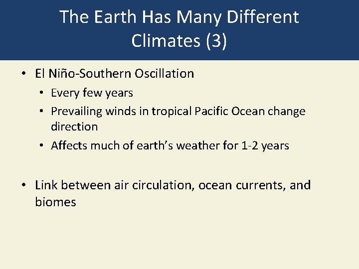 The Earth Has Many Different Climates (3) • El Niño-Southern Oscillation • Every few