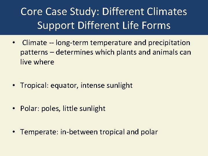 Core Case Study: Different Climates Support Different Life Forms • Climate -- long-term temperature